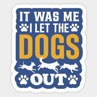 It was Me I let the Dogs Out Sticker